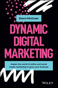 Dynamic Digital Marketing - a practical business book